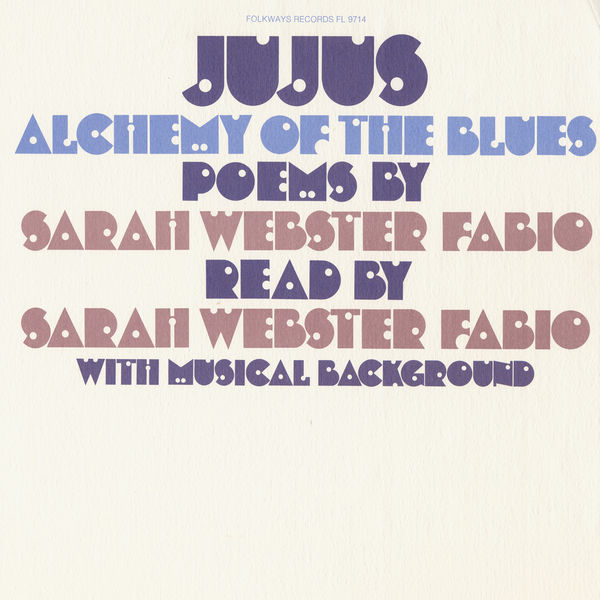 Sarah Webster Fabio|Jujus/Alchemy of the Blues: Poems by Sarah Webster Fabio Sarah Webster Fabio|Jujus/Alchemy of the Blues: Poems by Sarah Webster Fabio