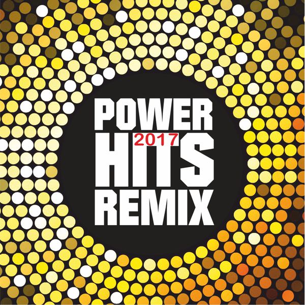 Various Artists|Power Hits 2017 Remix (Remix) Various Artists|Power Hits 2017 Remix (Remix)