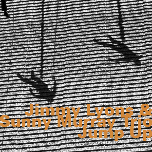 Jimmy Lyons|Jimmy Lyons & Sunny Murray, Trio: Jump Up Jimmy Lyons|Jimmy Lyons & Sunny Murray, Trio: Jump Up
