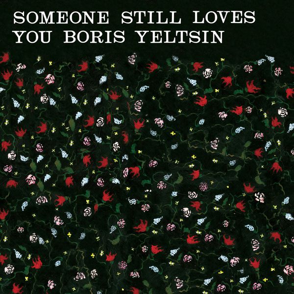 Someone Still Loves You Boris Yeltsin - Broom Someone Still Loves You Boris Yeltsin - Broom