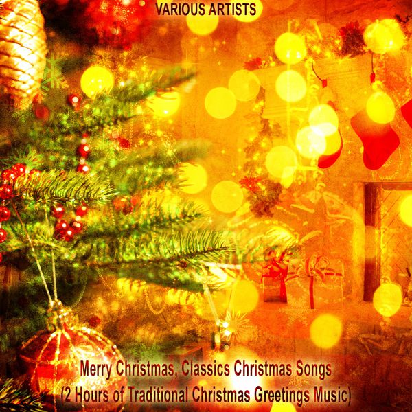 various artists merry christmas classics christmas songs 2 hours of traditional christmas greetings music - Christmas Classics Songs various artists merry christmas classics christmas songs 2 hours of traditional christmas greetings music - Christmas Classics Songs