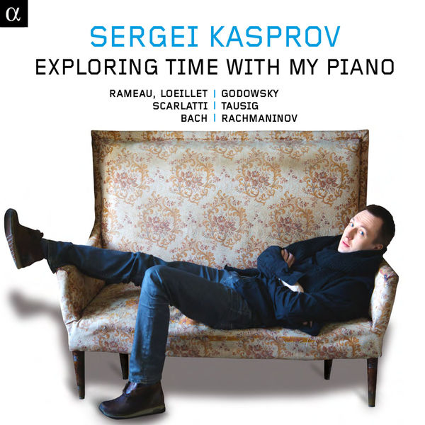 Sergei Kasprov - Exploring Time with my piano (Rameau, Lully, Loeillet, Scarlatti, Bach, Godowski, Tausig, Rachmaninov) Sergei Kasprov - Exploring Time with my piano (Rameau, Lully, Loeillet, Scarlatti, Bach, Godowski, Tausig, Rachmaninov)