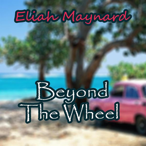 Eliah Maynard - Beyond the Wheel Eliah Maynard - Beyond the Wheel