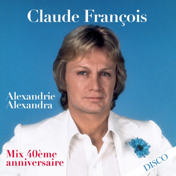 Claude François|Alexandrie Alexandra  (Mix 40ème anniversaire)