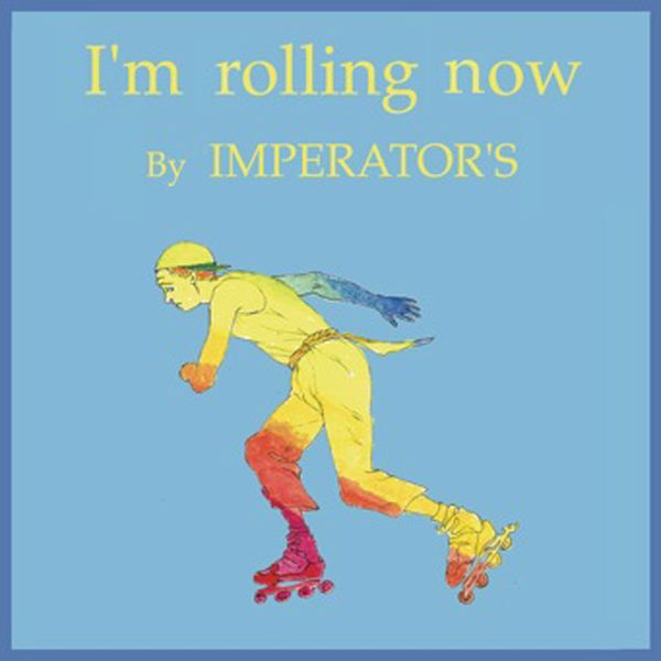 Imperator's - I'm Rolling Now Imperator's - I'm Rolling Now
