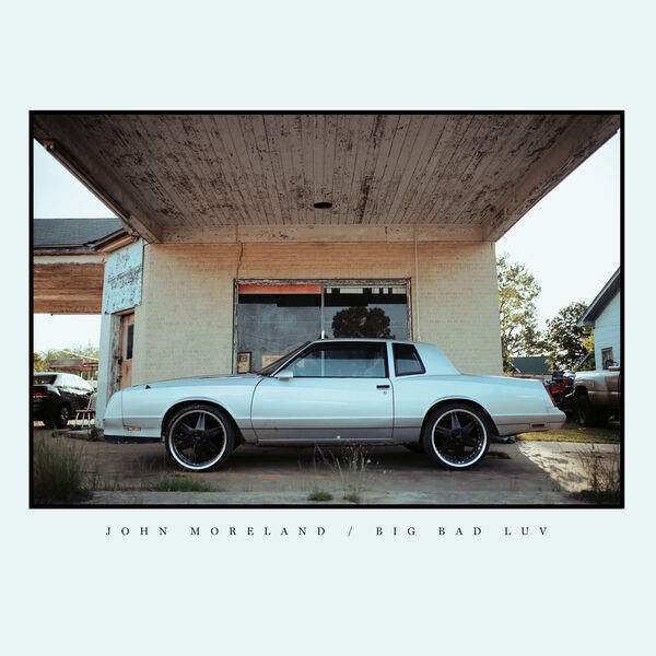 John Moreland|Big Bad Luv John Moreland|Big Bad Luv