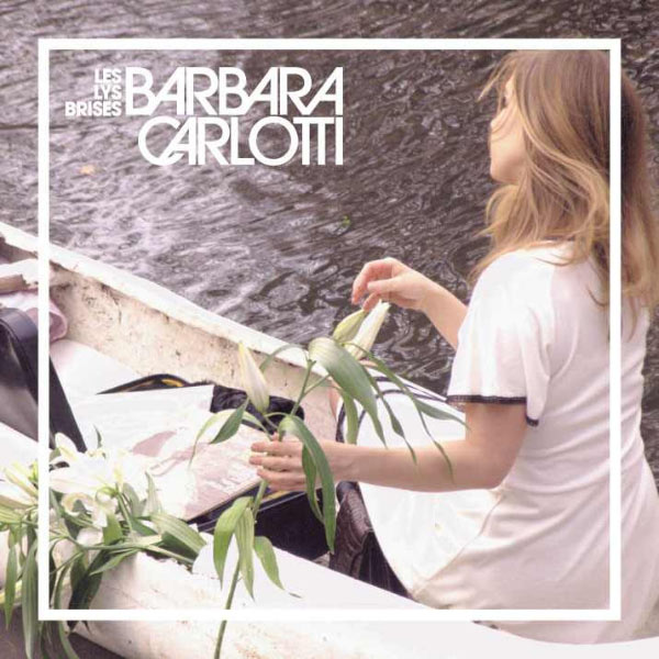 Barbara Carlotti|Les Lys Brisés Barbara Carlotti|Les Lys Brisés
