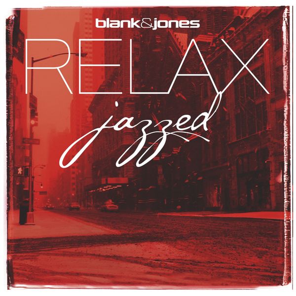 Blank & Jones - RELAX - Jazzed Blank & Jones - RELAX - Jazzed