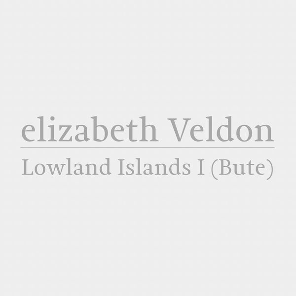 Elizabeth Veldon - Lowland Islands 1 (Bute) Elizabeth Veldon - Lowland Islands 1 (Bute)