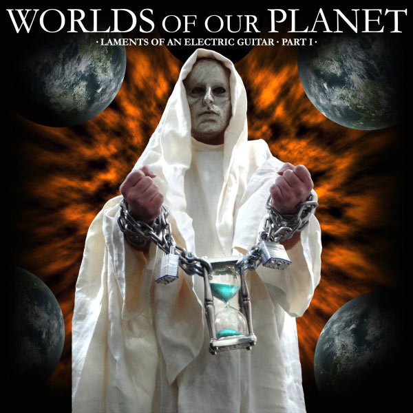 Worlds of Our Planet - Laments of an Electric Guitar - Part I - Single Worlds of Our Planet - Laments of an Electric Guitar - Part I - Single