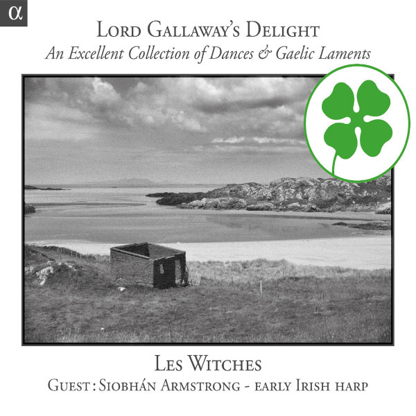 Les Witches - Lord Gallaway's Delight: An Excellent Collection of Dances & Gaelic Laments Les Witches - Lord Gallaway's Delight: An Excellent Collection of Dances & Gaelic Laments