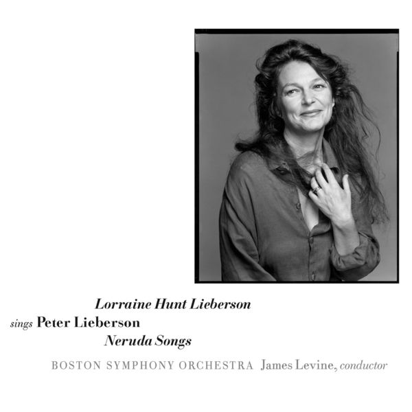 Lorraine Hunt Lieberson - Sings Peter Lieberson: Neruda Songs Lorraine Hunt Lieberson - Sings Peter Lieberson: Neruda Songs