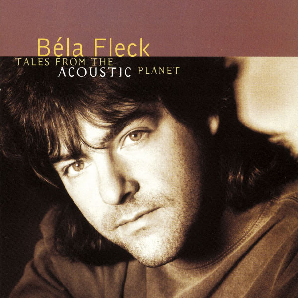 Béla Fleck And The Flecktones - Tales From The Acoustic Planet Béla Fleck And The Flecktones - Tales From The Acoustic Planet