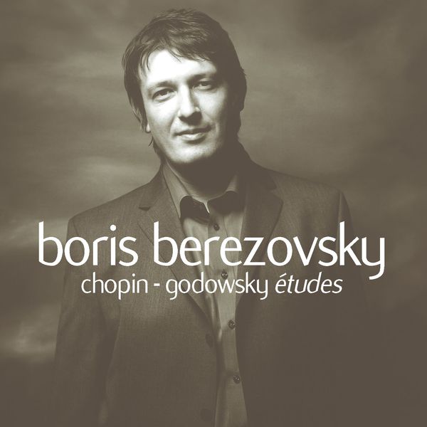 Boris Berezovsky|Chopin & Chopin / Arr Godowsky : Etudes