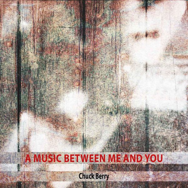 Chuck Berry - A Music Between Me and You Chuck Berry - A Music Between Me and You