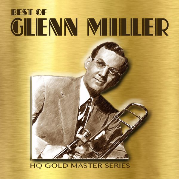 Glenn Miller|Best of Glenn MillerHQ Gold Master Series: Remastered Version Glenn Miller|Best of Glenn MillerHQ Gold Master Series: Remastered Version