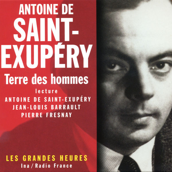 Antoine de Saint-Exupéry - Terre des hommes - Les Grandes Heures Antoine de Saint-Exupéry - Terre des hommes - Les Grandes Heures