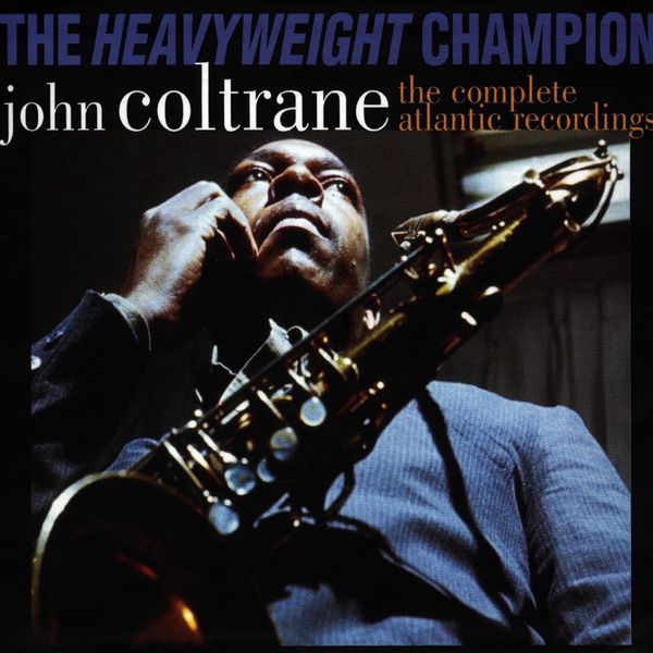 John Coltrane - Heavyweight Champion: The Complete Atlantic Recordings John Coltrane - Heavyweight Champion: The Complete Atlantic Recordings