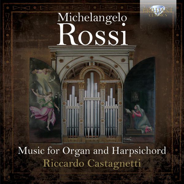 Riccardo Castagnetti|Michelangelo Rossi: Music for Organ and Harpsichord Riccardo Castagnetti|Michelangelo Rossi: Music for Organ and Harpsichord