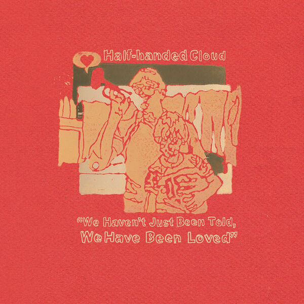 Half-Handed Cloud - We Haven’t Just Been Told, We Have Been Loved Half-Handed Cloud - We Haven’t Just Been Told, We Have Been Loved