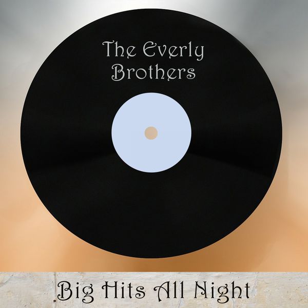 The Everly Brothers - Big Hits All Night The Everly Brothers - Big Hits All Night