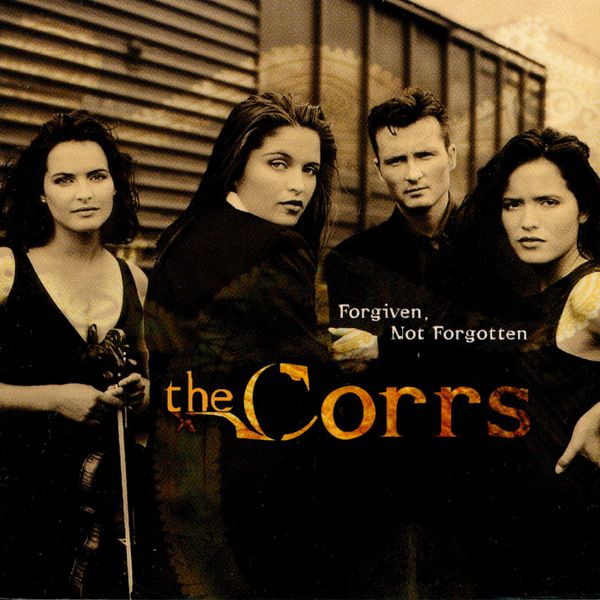 The Corrs|Forgiven, Not Forgotten The Corrs|Forgiven, Not Forgotten