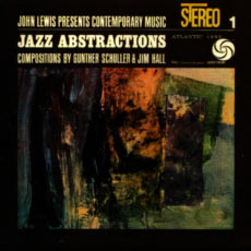 Jazz Abstractions - John Lewis Presents Contemporary Music: Compositions by Gunther Schuller and Jim Hall