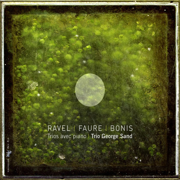 Trio George Sand - Ravel, Fauré & Bonis : Trios avec piano Trio George Sand - Ravel, Fauré & Bonis : Trios avec piano