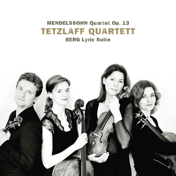Tetzlaff Quartet - Mendelssohn : String Quartet, Op.13 - Berg : Lyric Suite Tetzlaff Quartet - Mendelssohn : String Quartet, Op.13 - Berg : Lyric Suite