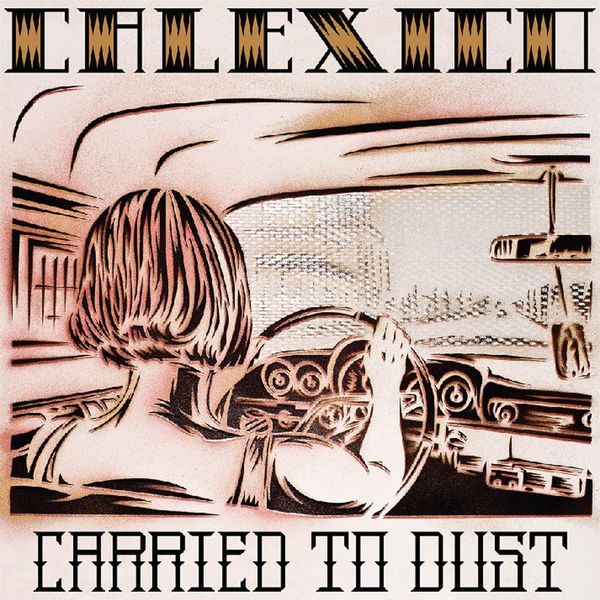 Calexico - Carried to Dust Calexico - Carried to Dust