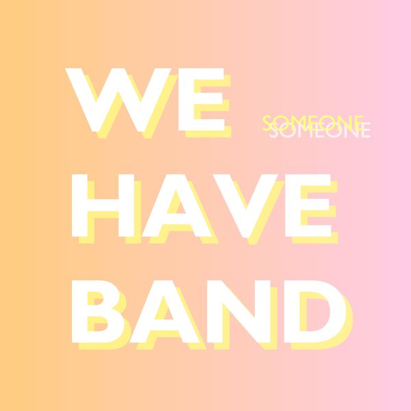 We Have Band - Someone We Have Band - Someone