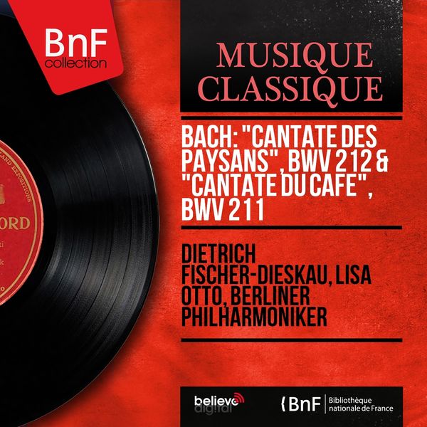 Dietrich Fischer-Dieskau, Lisa Otto, Berliner Philharmoniker - Bach: "Cantate des paysans", BWV 212 & "Cantate du café", BWV 211 (Stereo Version) Dietrich Fischer-Dieskau, Lisa Otto, Berliner Philharmoniker - Bach: "Cantate des paysans", BWV 212 & "Cantate du café", BWV 211 (Stereo Version)