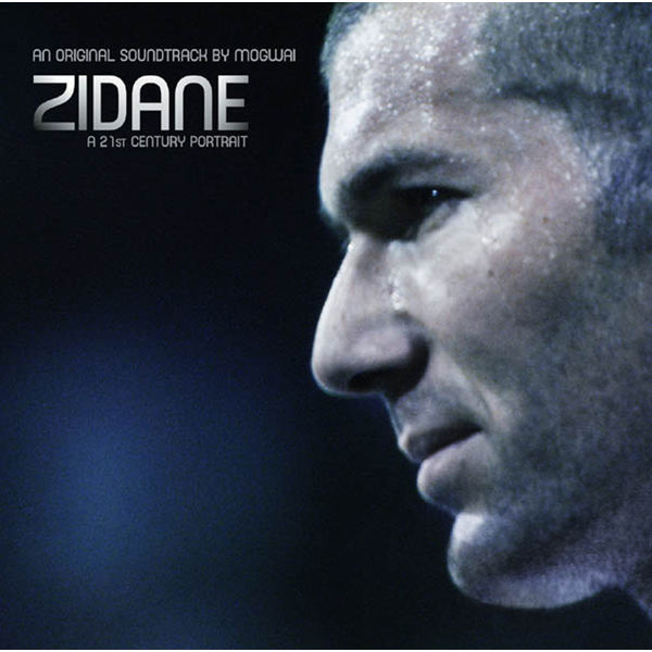Mogwai|Zidane, a 21st Century Portrait, an Original Soundtrack by Mogwai Mogwai|Zidane, a 21st Century Portrait, an Original Soundtrack by Mogwai