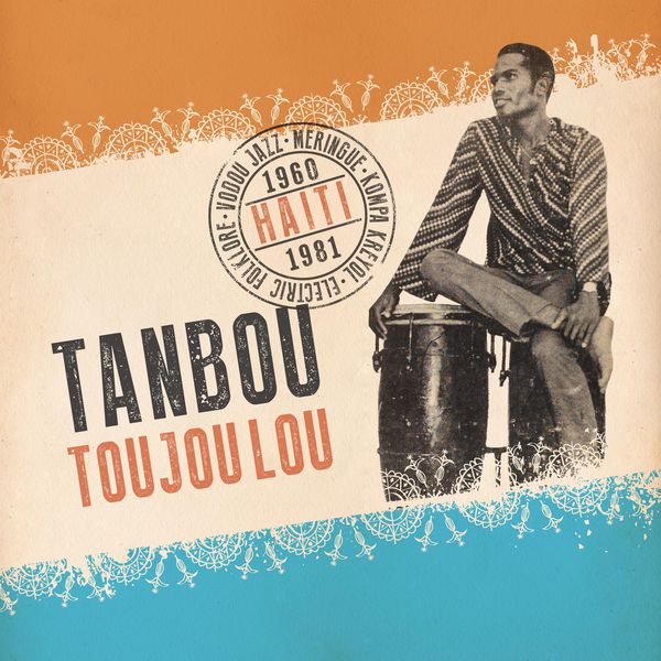 Various Artists|Tanbou Toujou Lou: Meringue, Kompa Kreyol, Vodou Jazz & Electric Folklore from Haiti 1960 - 1981