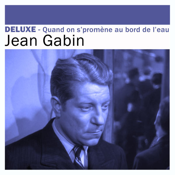 Jean Gabin|Deluxe: Quand on s'promène au bord de l'eau