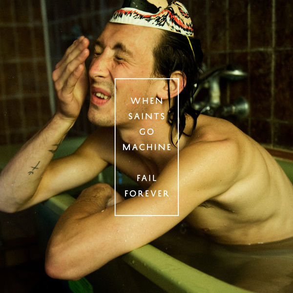 When Saints Go Machine - Fail Forever When Saints Go Machine - Fail Forever