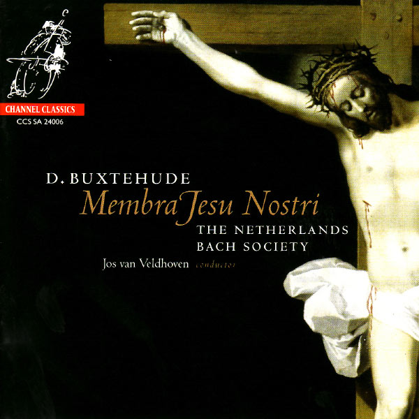 The Netherlands Bach Society - Buxtehude : Membra Jesu Nostri The Netherlands Bach Society - Buxtehude : Membra Jesu Nostri