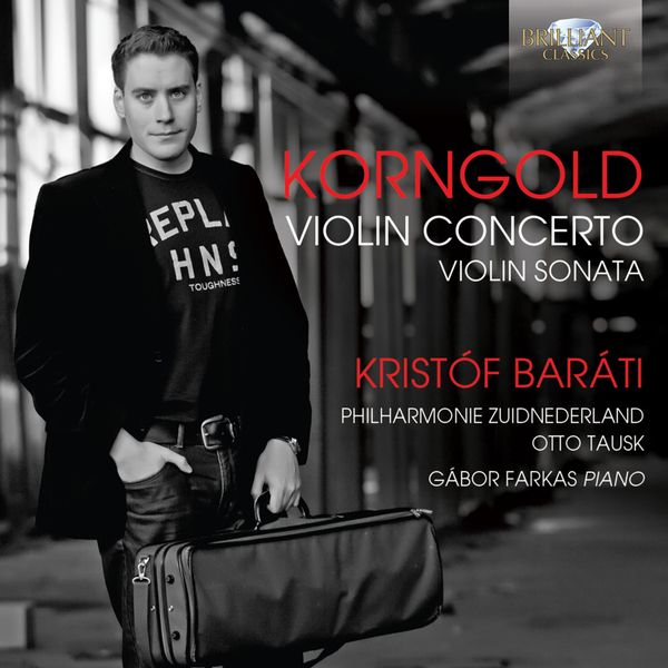 Philharmonie Zuid Nederland, Otto Tausk, Kristóf Baráti & Gábor Farkas|Korngold: Violin Concerto, Violin Sonata Philharmonie Zuid Nederland, Otto Tausk, Kristóf Baráti & Gábor Farkas|Korngold: Violin Concerto, Violin Sonata