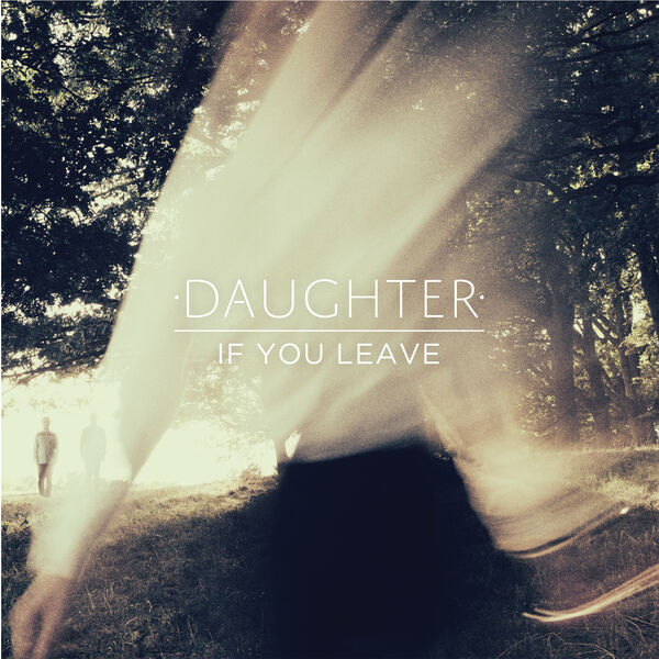 Daughter - If You Leave Daughter - If You Leave