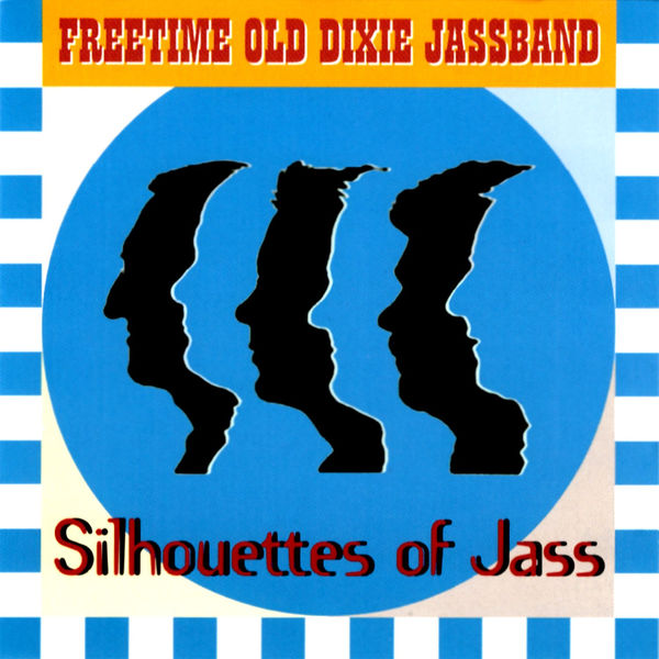 Freetime Old Dixie Jassband - Silhouettes of Jass Freetime Old Dixie Jassband - Silhouettes of Jass