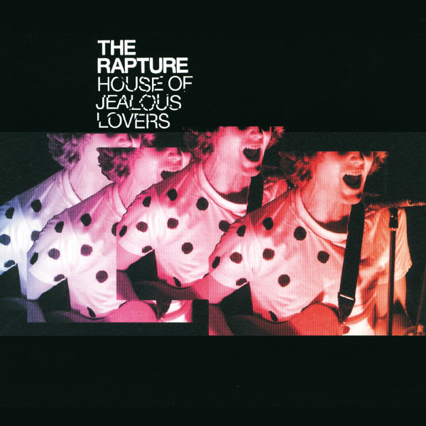 The Rapture|House Of Jealous Lovers The Rapture|House Of Jealous Lovers