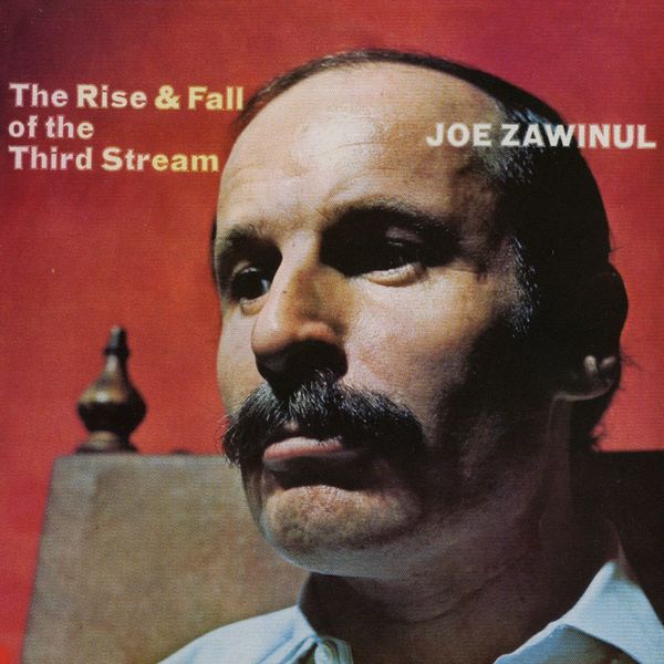 Joe Zawinul|The Rise & Fall Of The Third Stream Joe Zawinul|The Rise & Fall Of The Third Stream