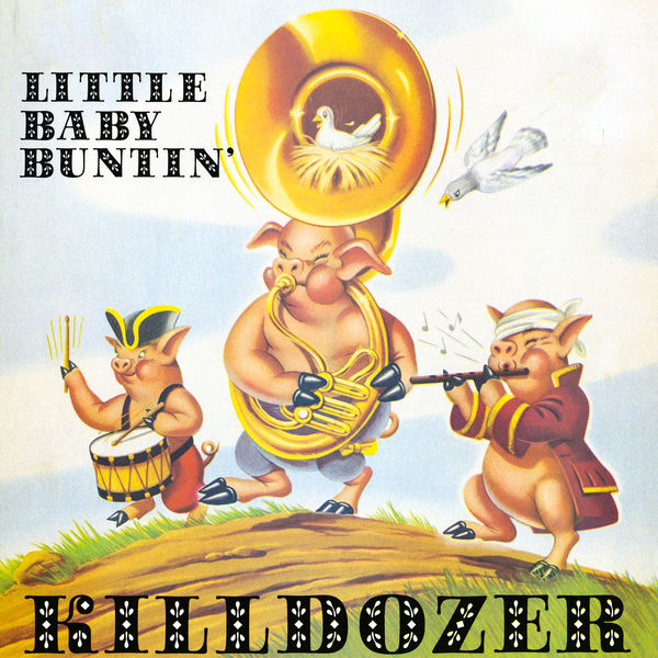 Killdozer|Little Baby Buntin' Killdozer|Little Baby Buntin'