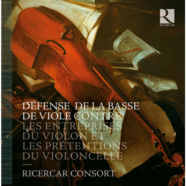 Ricercar Consort - Défense de la basse de viole contre les entreprises du violon et les prétentions du violoncelle Ricercar Consort - Défense de la basse de viole contre les entreprises du violon et les prétentions du violoncelle