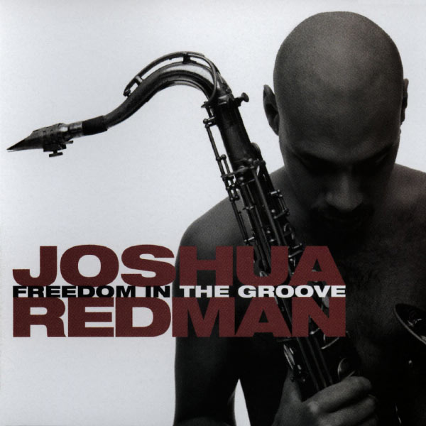 Joshua Redman - Freedom In The Groove Joshua Redman - Freedom In The Groove