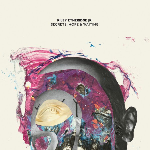 Riley Etheridge, Jr. - Secrets, Hope & Waiting Riley Etheridge, Jr. - Secrets, Hope & Waiting