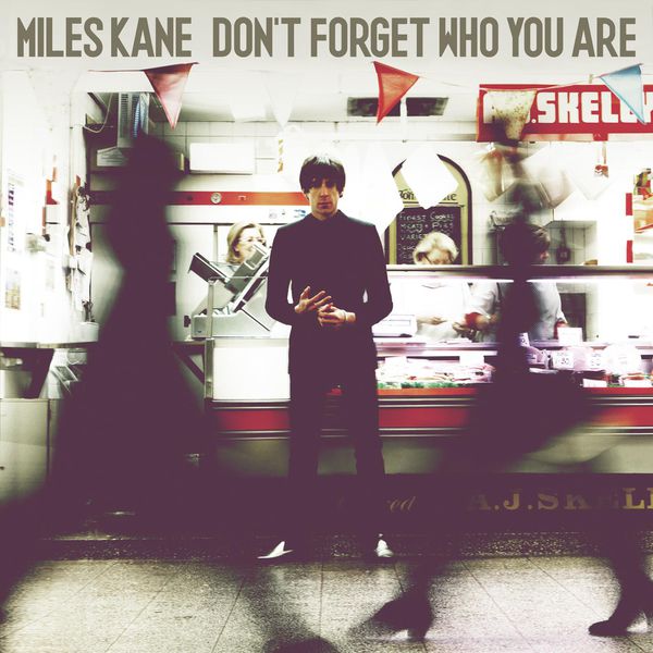 Miles Kane|Don't Forget Who You Are Miles Kane|Don't Forget Who You Are