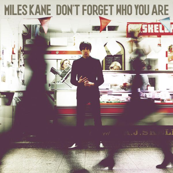 Miles Kane|Don't Forget Who You Are