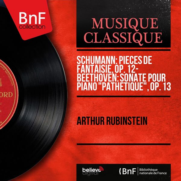 Arthur Rubinstein|Schumann: Pièces de fantaisie, Op. 12 - Beethoven: Sonate pour piano "Pathétique", Op. 13  (Mono Version)