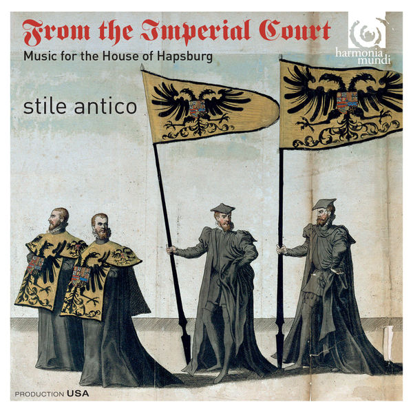 Stile Antico|From the Imperial Court. Music for the House of Hapsburg Stile Antico|From the Imperial Court. Music for the House of Hapsburg